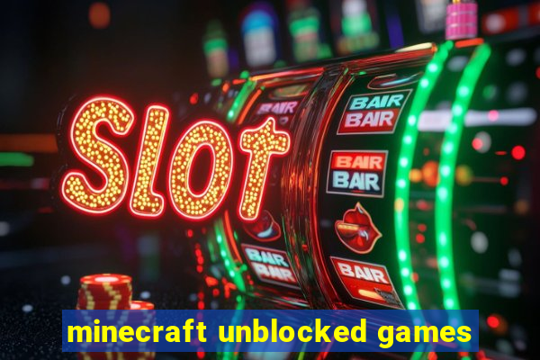 minecraft unblocked games